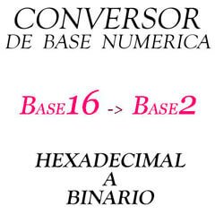 Conversor numérico HEXADECIMAL a BINARIO