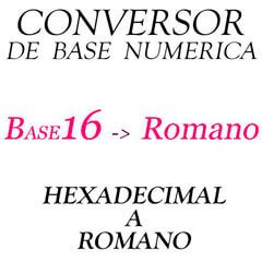 Conversor numérico HEXADECIMAL a ROMANO