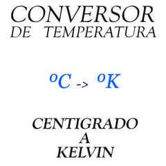 Conversor de grados CENTIGRADOS (Celsius) a KELVIN