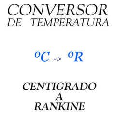 Conversor de grados CENTIGRADOS (Celsius) a RANKINE