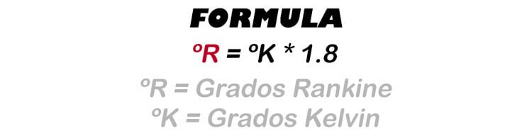 Formula para pasar de kelvin a rankine - Formula: ºR = ºK * 1.8